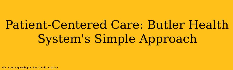 Patient-Centered Care: Butler Health System's Simple Approach