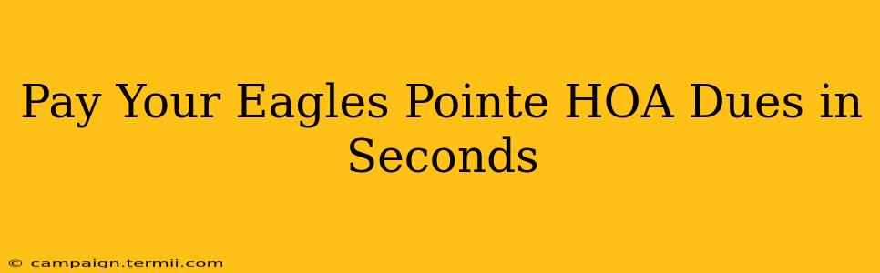 Pay Your Eagles Pointe HOA Dues in Seconds