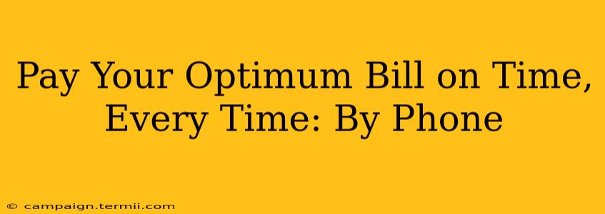 Pay Your Optimum Bill on Time, Every Time: By Phone