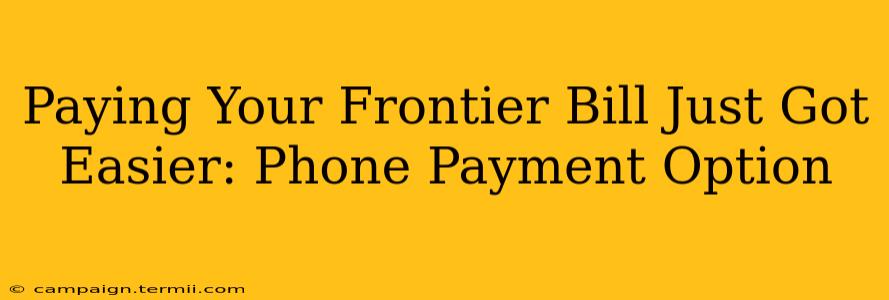 Paying Your Frontier Bill Just Got Easier: Phone Payment Option