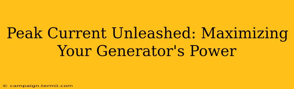 Peak Current Unleashed: Maximizing Your Generator's Power