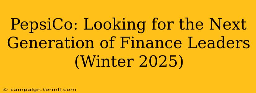 PepsiCo: Looking for the Next Generation of Finance Leaders (Winter 2025)