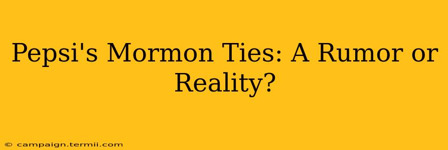 Pepsi's Mormon Ties: A Rumor or Reality?