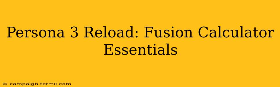 Persona 3 Reload: Fusion Calculator Essentials