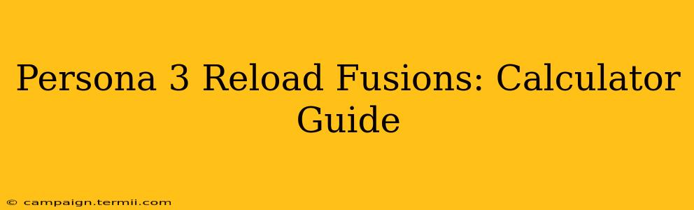 Persona 3 Reload Fusions: Calculator Guide