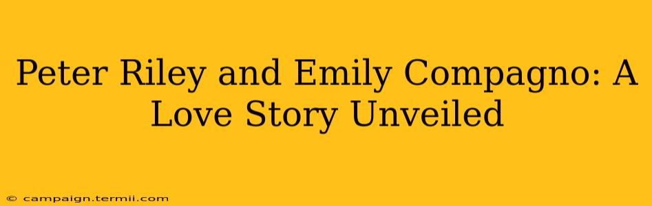 Peter Riley and Emily Compagno: A Love Story Unveiled