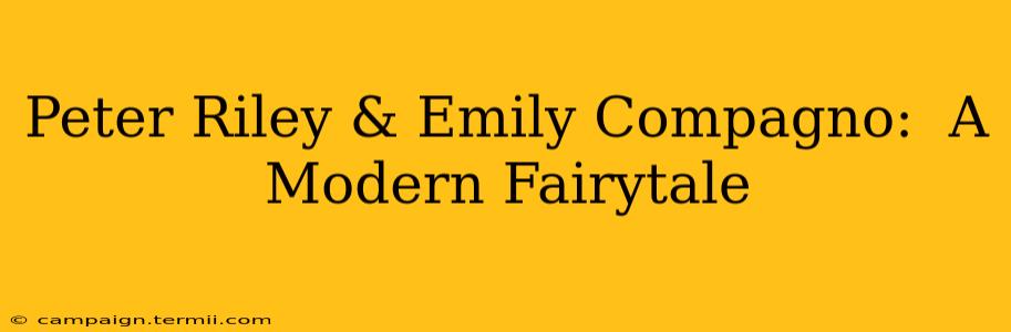 Peter Riley & Emily Compagno:  A Modern Fairytale