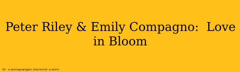 Peter Riley & Emily Compagno:  Love in Bloom