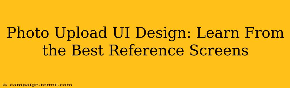 Photo Upload UI Design: Learn From the Best Reference Screens