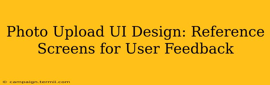 Photo Upload UI Design: Reference Screens for User Feedback