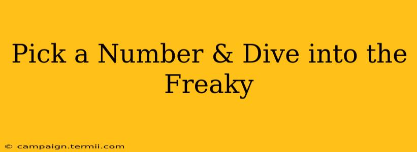 Pick a Number & Dive into the Freaky