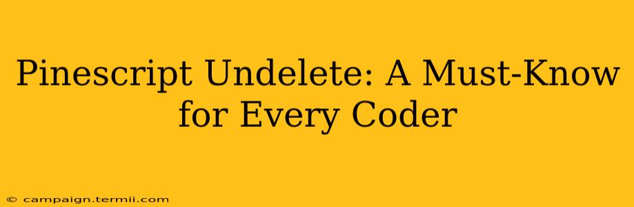 Pinescript Undelete: A Must-Know for Every Coder