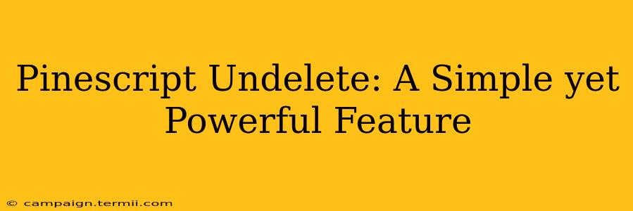 Pinescript Undelete: A Simple yet Powerful Feature