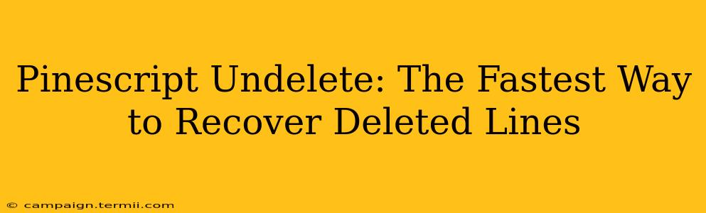 Pinescript Undelete: The Fastest Way to Recover Deleted Lines