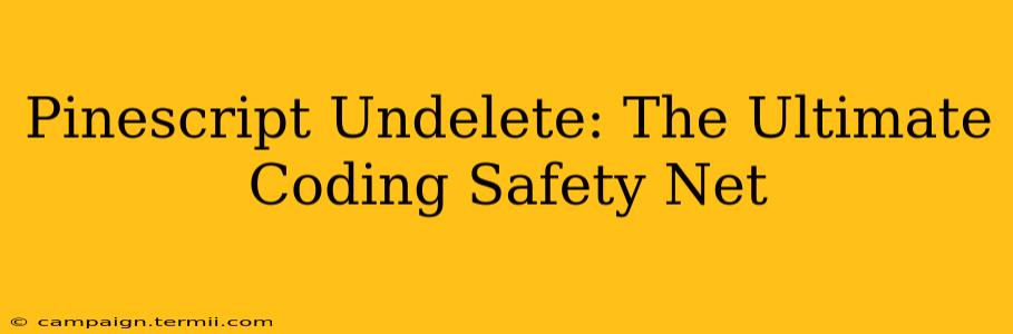 Pinescript Undelete: The Ultimate Coding Safety Net