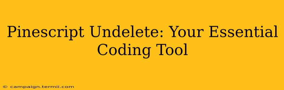 Pinescript Undelete: Your Essential Coding Tool