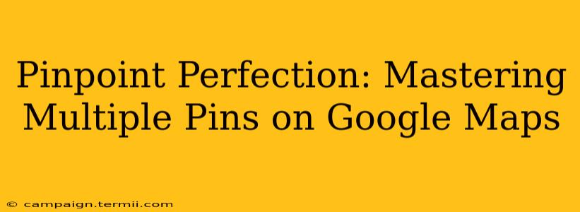 Pinpoint Perfection: Mastering Multiple Pins on Google Maps