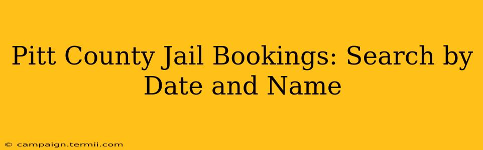 Pitt County Jail Bookings: Search by Date and Name