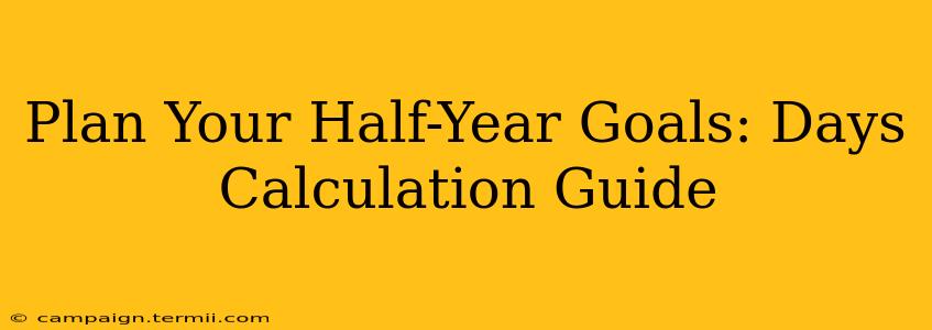 Plan Your Half-Year Goals: Days Calculation Guide