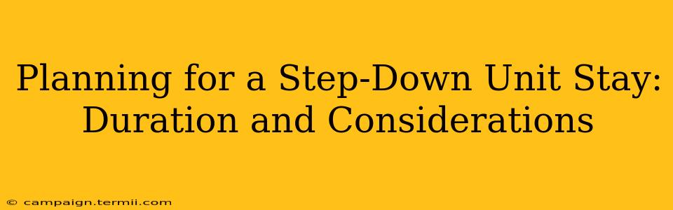 Planning for a Step-Down Unit Stay: Duration and Considerations