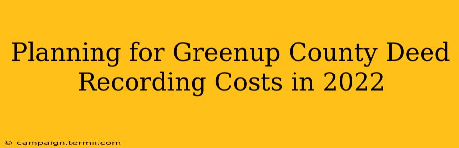 Planning for Greenup County Deed Recording Costs in 2022