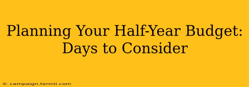 Planning Your Half-Year Budget: Days to Consider