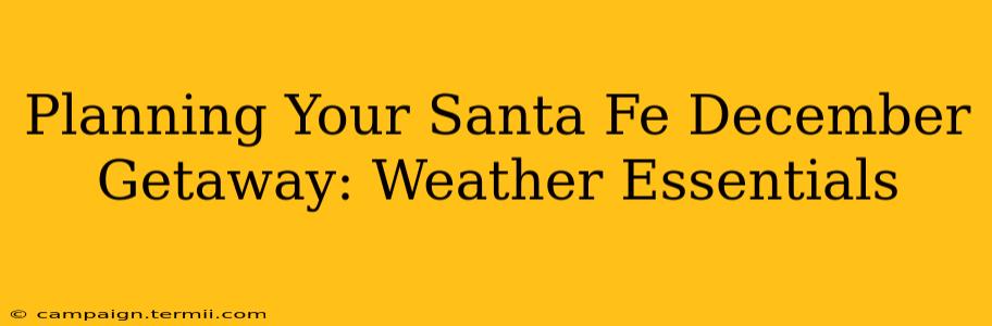 Planning Your Santa Fe December Getaway: Weather Essentials