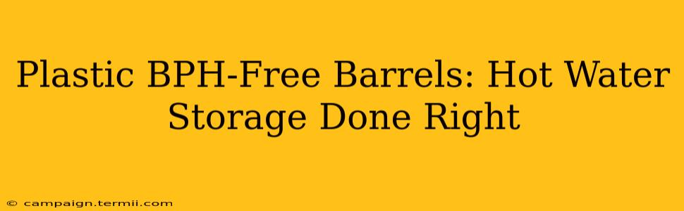 Plastic BPH-Free Barrels: Hot Water Storage Done Right