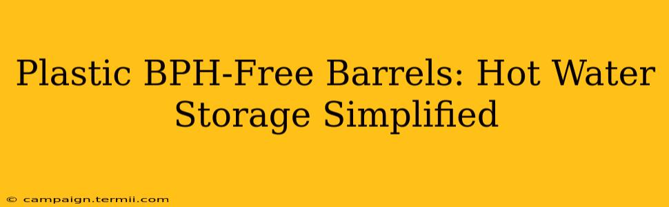 Plastic BPH-Free Barrels: Hot Water Storage Simplified