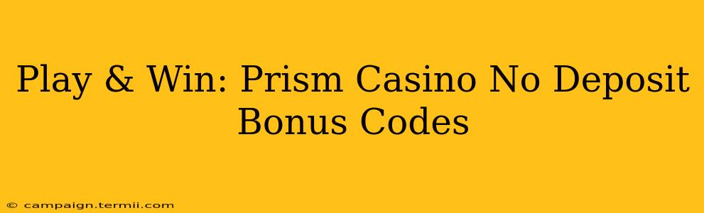 Play & Win: Prism Casino No Deposit Bonus Codes