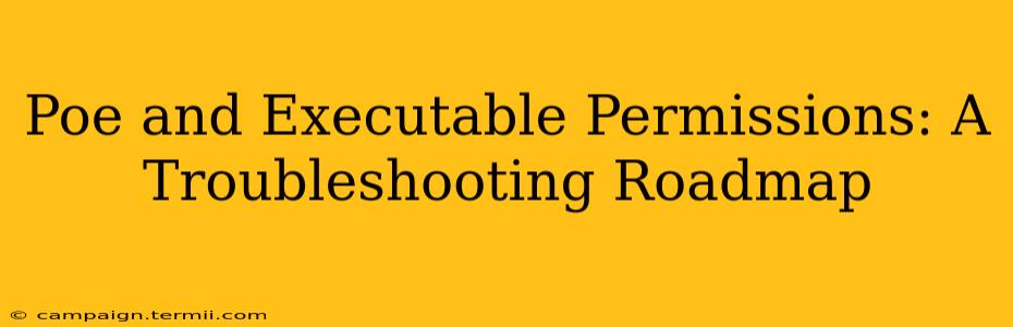 Poe and Executable Permissions: A Troubleshooting Roadmap