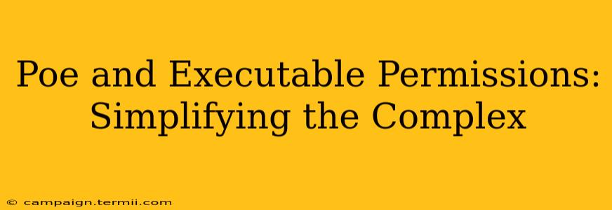 Poe and Executable Permissions: Simplifying the Complex