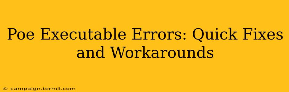 Poe Executable Errors: Quick Fixes and Workarounds