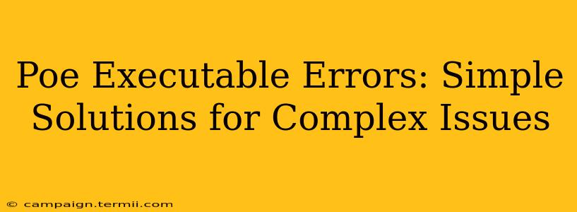 Poe Executable Errors: Simple Solutions for Complex Issues