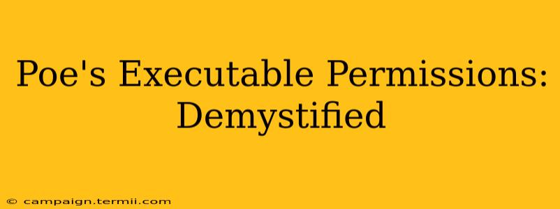 Poe's Executable Permissions: Demystified