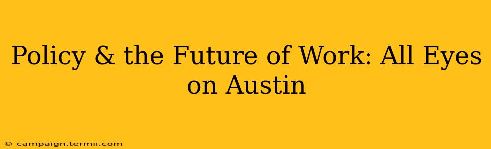 Policy & the Future of Work: All Eyes on Austin