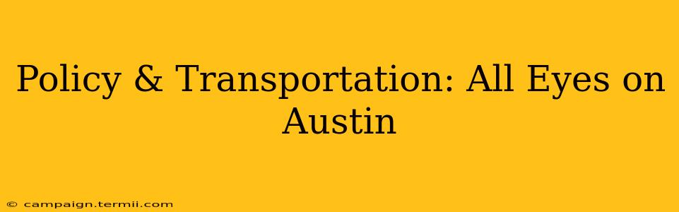 Policy & Transportation: All Eyes on Austin