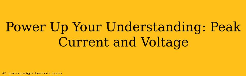 Power Up Your Understanding: Peak Current and Voltage