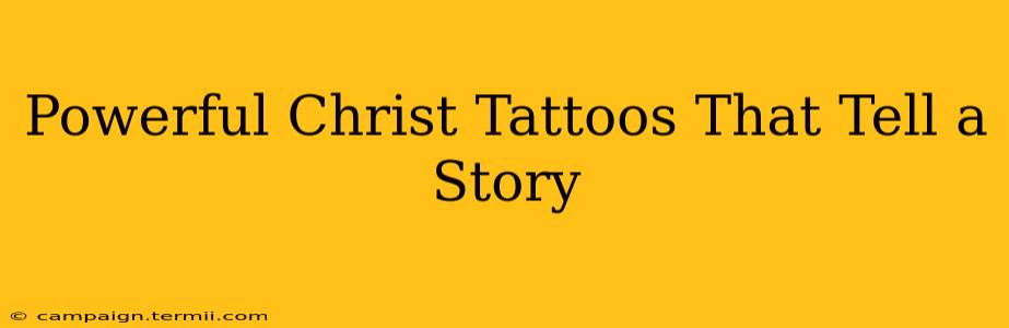 Powerful Christ Tattoos That Tell a Story