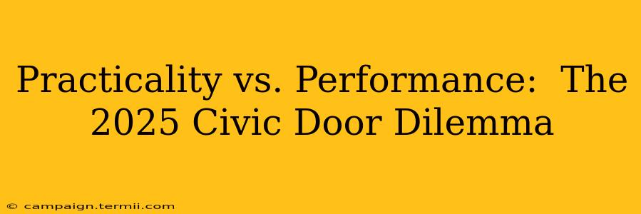 Practicality vs. Performance:  The 2025 Civic Door Dilemma