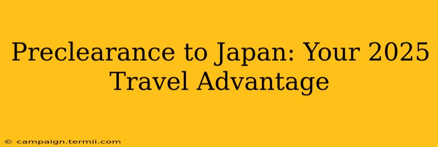 Preclearance to Japan: Your 2025 Travel Advantage