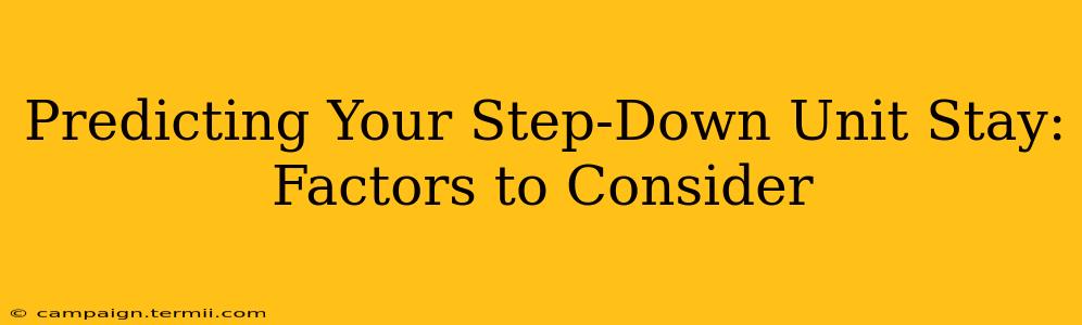 Predicting Your Step-Down Unit Stay: Factors to Consider