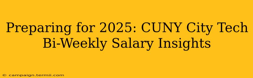 Preparing for 2025: CUNY City Tech Bi-Weekly Salary Insights