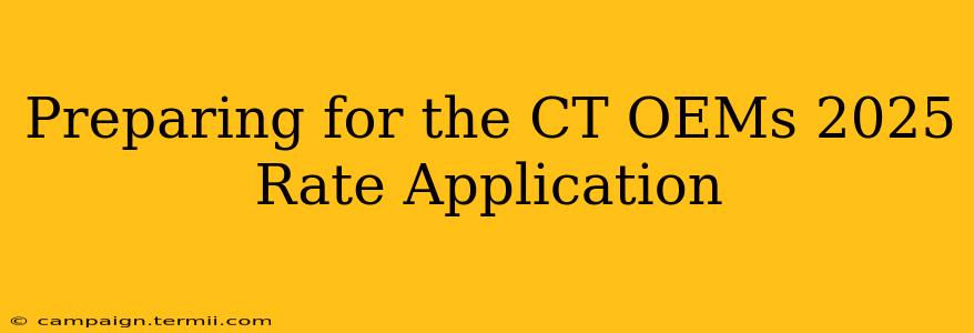 Preparing for the CT OEMs 2025 Rate Application