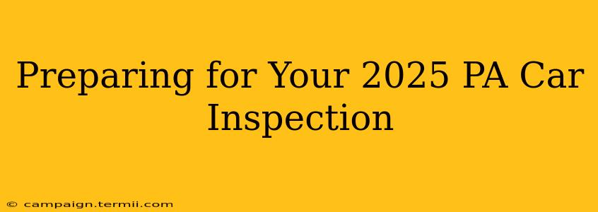 Preparing for Your 2025 PA Car Inspection