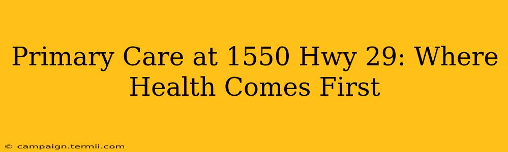 Primary Care at 1550 Hwy 29: Where Health Comes First