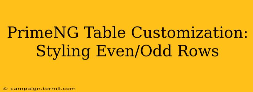 PrimeNG Table Customization: Styling Even/Odd Rows