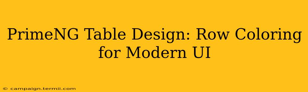 PrimeNG Table Design: Row Coloring for Modern UI