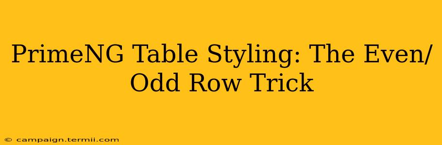 PrimeNG Table Styling: The Even/Odd Row Trick