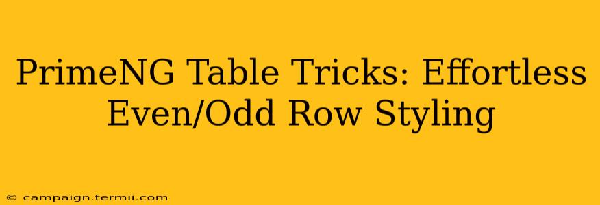 PrimeNG Table Tricks: Effortless Even/Odd Row Styling